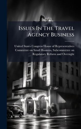 Issues In The Travel Agency Business  by United States Congress House of Repre at Abbey's Bookshop, 