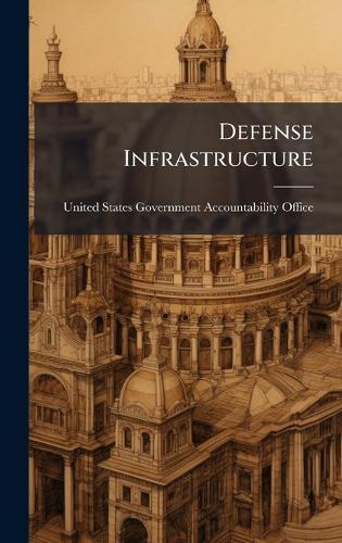 Defense Infrastructure  by United States Government Accountabili at Abbey's Bookshop, 