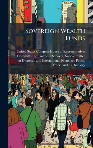 Sovereign Wealth Funds  by United States Congress House of Repre at Abbey's Bookshop, 