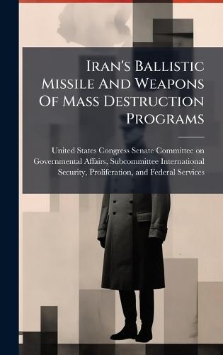 Iran's Ballistic Missile And Weapons Of Mass Destruction Programs  by United States Congress Senate Committ at Abbey's Bookshop, 