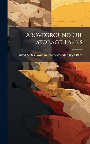Aboveground Oil Storage Tanks  by United States Government Accountabili at Abbey's Bookshop, 