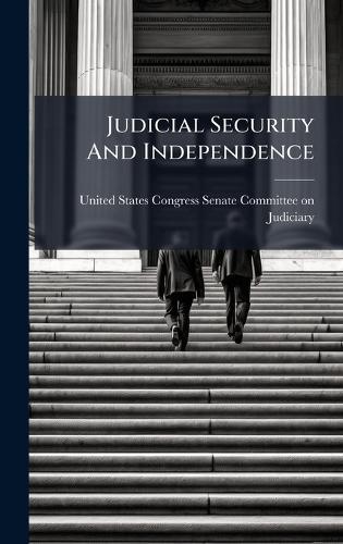 Judicial Security And Independence  by United States Congress Senate Committ at Abbey's Bookshop, 