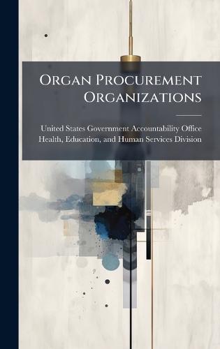 Organ Procurement Organizations  by United States Government Accountabili at Abbey's Bookshop, 