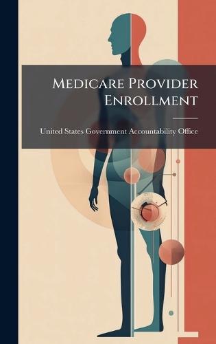 Medicare Provider Enrollment  by United States Government Accountabili at Abbey's Bookshop, 