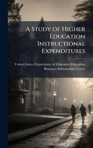 A Study of Higher Education Instructional Expenditures  by United States Department of Education at Abbey's Bookshop, 