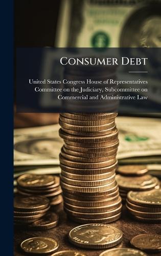 Consumer Debt  by United States Congress House of Repre at Abbey's Bookshop, 