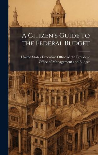 A Citizen's Guide to the Federal Budget  by United States Executive Office of the at Abbey's Bookshop, 
