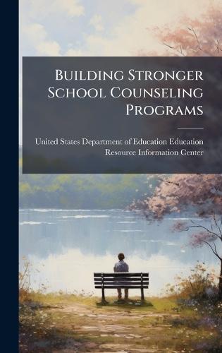 Building Stronger School Counseling Programs  by United States Department of Education at Abbey's Bookshop, 
