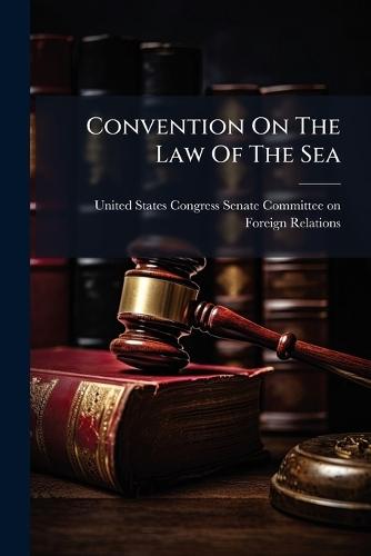 Convention On The Law Of The Sea  by United States Congress Senate Committ at Abbey's Bookshop, 