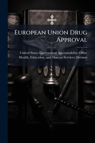 European Union Drug Approval  by United States Government Accountabili at Abbey's Bookshop, 