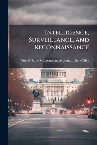 Intelligence, Surveillance, and Reconnaissance  by United States Government Accountabili at Abbey's Bookshop, 