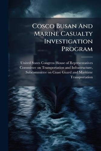 Cosco Busan And Marine Casualty Investigation Program  by United States Congress House of Repre at Abbey's Bookshop, 