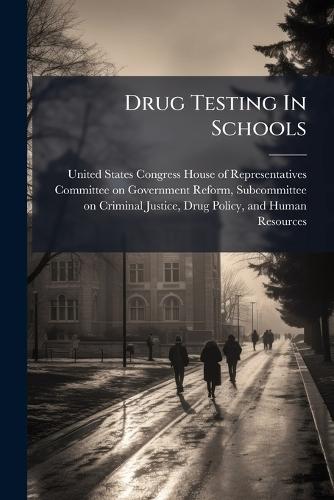 Drug Testing In Schools  by United States Congress House of Repre at Abbey's Bookshop, 