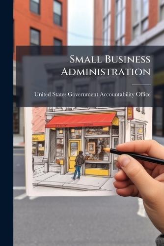 Small Business Administration  by United States Government Accountabili at Abbey's Bookshop, 