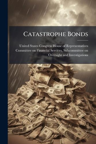 Catastrophe Bonds  by United States Congress House of Repre at Abbey's Bookshop, 