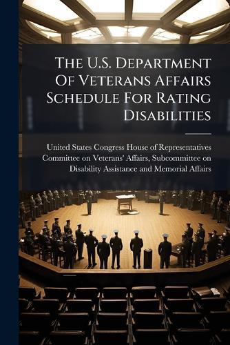 The U.S. Department Of Veterans Affairs Schedule For Rating Disabilities  by United States Congress House of Repre at Abbey's Bookshop, 