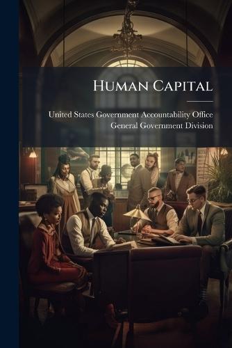 Human Capital  by United States Government Accountabili at Abbey's Bookshop, 