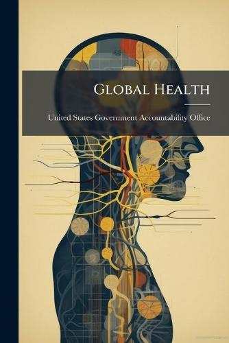 Global Health  by United States Government Accountabili at Abbey's Bookshop, 