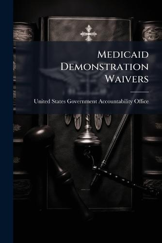 Medicaid Demonstration Waivers  by United States Government Accountabili at Abbey's Bookshop, 