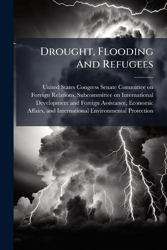 Drought, Flooding And Refugees  by United States Congress Senate Committ at Abbey's Bookshop, 
