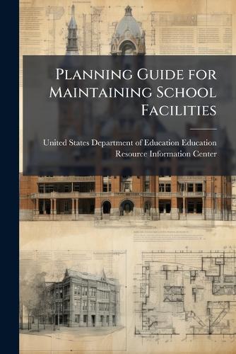 Planning Guide for Maintaining School Facilities  by United States Department of Education at Abbey's Bookshop, 