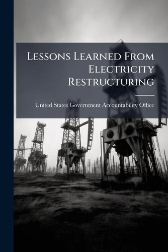 Lessons Learned From Electricity Restructuring  by United States Government Accountabili at Abbey's Bookshop, 