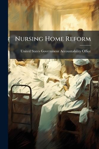 Nursing Home Reform  by United States Government Accountabili at Abbey's Bookshop, 