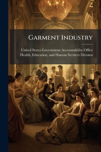 Garment Industry  by United States Government Accountabili at Abbey's Bookshop, 