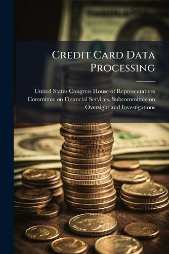 Credit Card Data Processing  by United States Congress House of Repre at Abbey's Bookshop, 