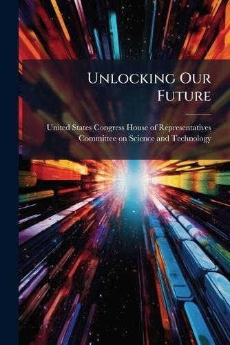 Unlocking Our Future  by United States Congress House of Repre at Abbey's Bookshop, 