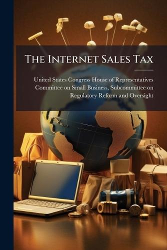 The Internet Sales Tax  by United States Congress House of Repre at Abbey's Bookshop, 