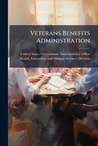 Veterans Benefits Administration  by United States Government Accountabili at Abbey's Bookshop, 