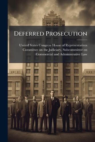 Deferred Prosecution  by United States Congress House of Repre at Abbey's Bookshop, 