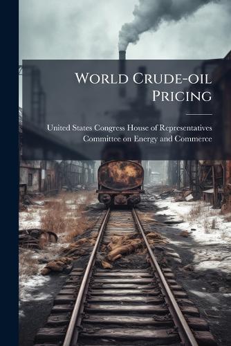 World Crude-oil Pricing  by United States Congress House of Repre at Abbey's Bookshop, 