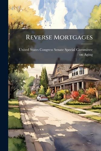Reverse Mortgages  by United States Congress Senate Special at Abbey's Bookshop, 