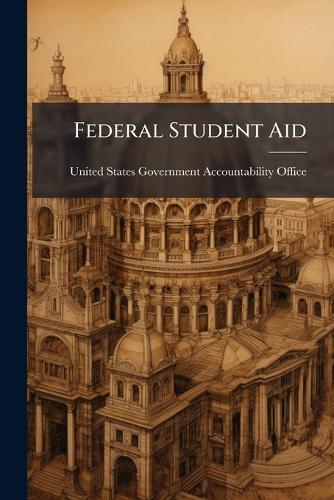Federal Student Aid  by United States Government Accountabili at Abbey's Bookshop, 