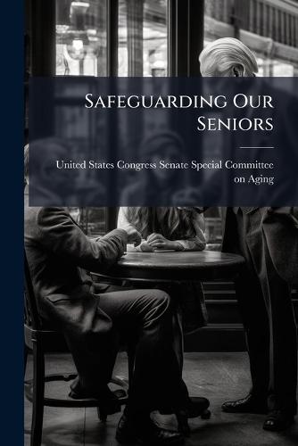Safeguarding Our Seniors  by United States Congress Senate Special at Abbey's Bookshop, 