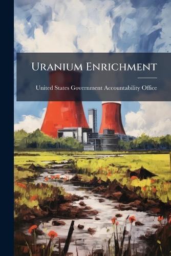 Uranium Enrichment  by United States Government Accountabili at Abbey's Bookshop, 