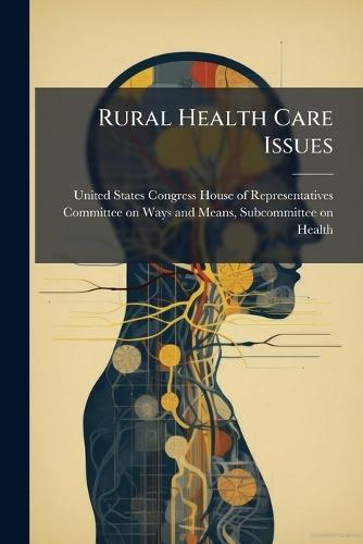 Rural Health Care Issues  by United States Congress House of Repre at Abbey's Bookshop, 