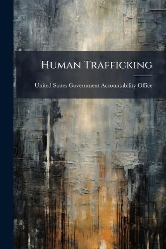 Human Trafficking  by United States Government Accountabili at Abbey's Bookshop, 