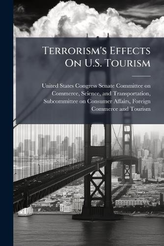 Terrorism's Effects On U.S. Tourism  by United States Congress Senate Committ at Abbey's Bookshop, 