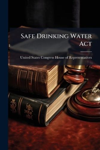 Safe Drinking Water Act  by United States Congress House of Repre at Abbey's Bookshop, 