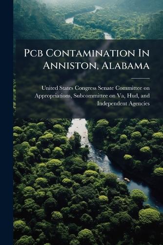 Pcb Contamination In Anniston, Alabama  by United States Congress Senate Committ at Abbey's Bookshop, 