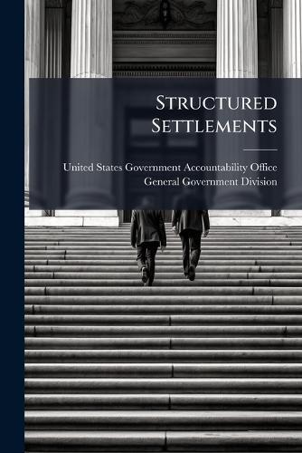 Structured Settlements  by United States Government Accountabili at Abbey's Bookshop, 