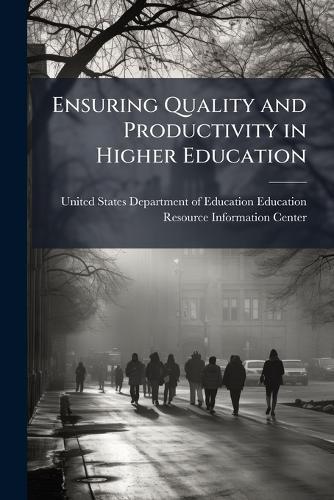 Ensuring Quality and Productivity in Higher Education  by United States Department of Education at Abbey's Bookshop, 