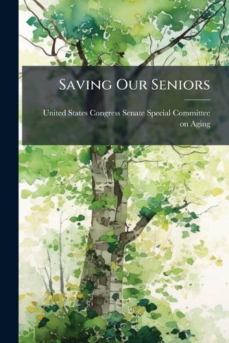 Saving Our Seniors  by United States Congress Senate Special at Abbey's Bookshop, 