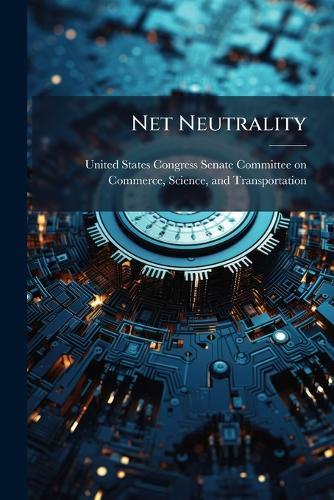 Net Neutrality  by United States Congress Senate Committ at Abbey's Bookshop, 