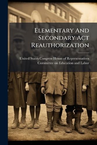 Elementary And Secondary Act Reauthorization  by United States Congress House of Repre at Abbey's Bookshop, 