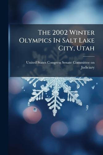 The 2002 Winter Olympics In Salt Lake City, Utah  by United States Congress Senate Committ at Abbey's Bookshop, 
