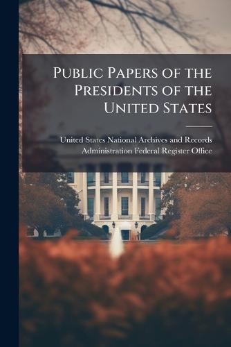 Public Papers of the Presidents of the United States  by United States National Archives and R at Abbey's Bookshop, 